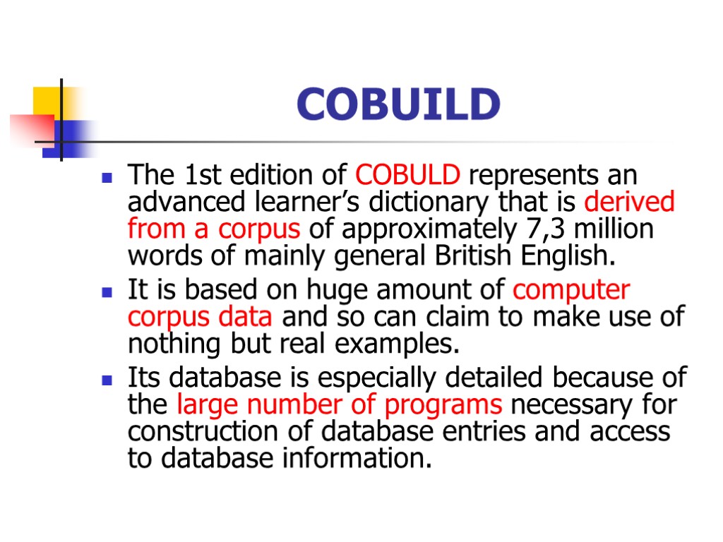 COBUILD The 1st edition of COBULD represents an advanced learner’s dictionary that is derived